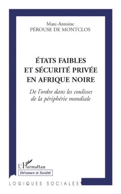 États faibles et sécurité privée en Afrique Noire - de l'ordre dans les coulisses de la périphérie mondiale