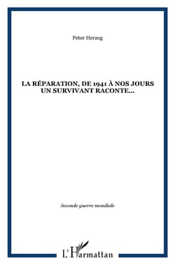 La réparation, de 1941 à nos jours, un survivant raconte...