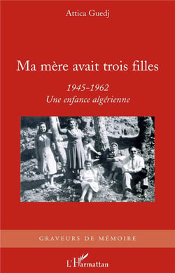 Ma mère avait trois filles (1945-1962) - une enfance algérienne