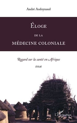 Éloge de la médecine coloniale - regard sur la santé en afrique