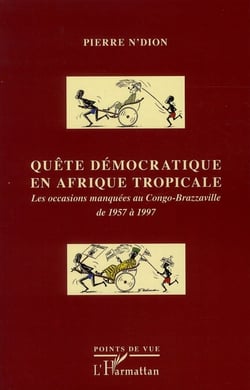 Quête démocratique en Afrique tropicale - les occasions manquées au Congo-Brazzaville de 1957 à 1997