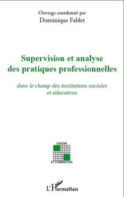 Supervision et analyse des pratiques professionnelles - dans le champ des institutions sociales et éducatives