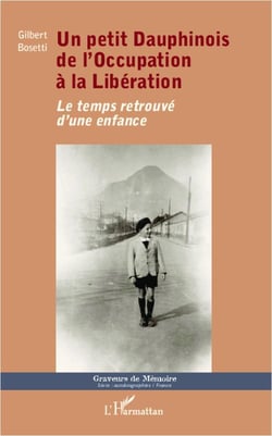 Un petit dauphinois, de l'ccupation à la libération - le temps retrouvé d'une enfance