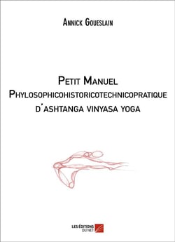 Petit manuel phylosophicohistoricotechnicopratique d'Ashtanga Vinyasa yoga