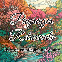 Livre de coloriage paysages relaxants : Cahier de dessins anti-stress pour adultes