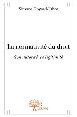 La normativite du droit - son autorité, sa légitimité