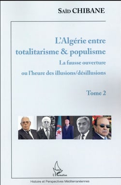 L'Algerie entre totalitarisme et populisme Tome 2- la fausse ouverture ou l'heure des illusions / desillusions