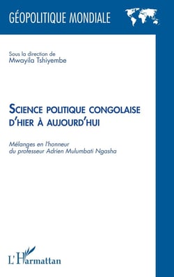 Science politique congolaise d'hier  à aujourd'hui : Mélanges en l'honneur du professeur Adrien Mulumbati Ngasha