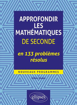 Approfondir les mathematiques de seconde en 133 problèmes résolus - nouveaux programmes