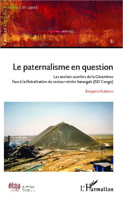 Le paternalisme en question - les anciens ouvriers de la Gécamines face à la libéralisation du secteur minier katangais (RD Congo)
