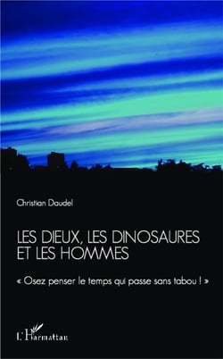 Les dieux, les dinosaures et les hommes - osez penser le temps qui passe sans tabou !