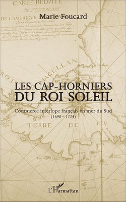 Les Cap-horniers du Roi Soleil - commerce interlope français en mer du Sud (1698-1724)