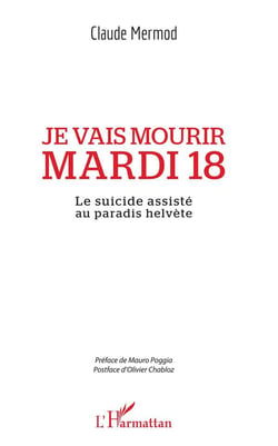 Je vais mourir mardi 18 - le suicide assisté au paradis helvète