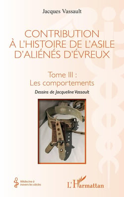 Contribution à l'histoire de l'asile d'alienés d'Evreux Tome 3 : les comportements