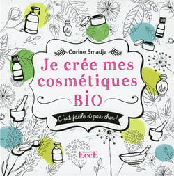 Je crée mes cosmétiques bio - facile et pas cher