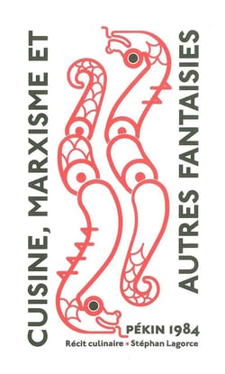 Cuisine, marxisme et autres fantaisies - Pékin 1984