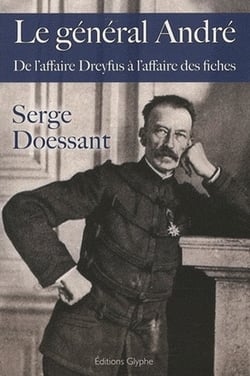 Le général andré - de l'affaire dreyfus à l'affaire des fiches