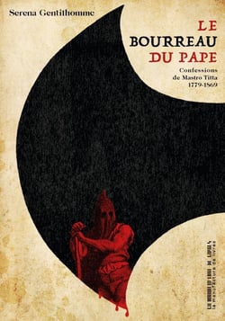 Le bourreau du pape : confessions de Mastro Titta