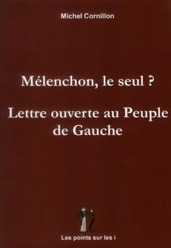Melenchon, le seul ?  lettre ouverte au peuple de gauche
