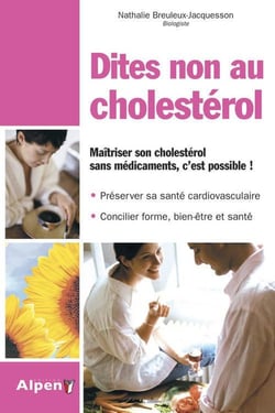 Dites non au cholestérol - maîtriser son cholestérol sans médicaments, c'est possible !