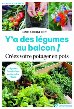 Y'a des légumes au balcon ! légumes, fines herbes, petits fruits, fleurs