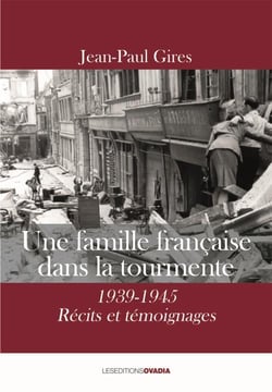 Une famille française dans la tourmente, 1939-1945 : récits et témoignages