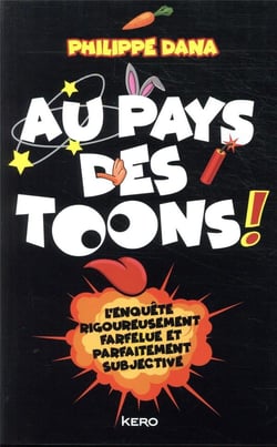 Au pays des toons ! - l'enquête rigoureusement farfelue et parfaitement subjective