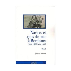 Navires et gens de mer à Bordeaux vers 1400 - vers 1550  t.1