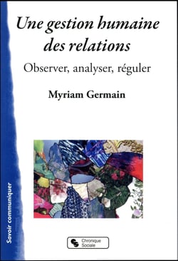 Une gestion humaine des relations - observer, analyser, réguler
