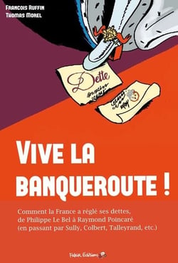 Vive la banqueroute ! comment la France a réglé ses dettes - de Philippe le Bel au général de Gaulle