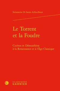 Le torrent et la foudre - cicéron et démosthène à la renaissance et à l'age classique