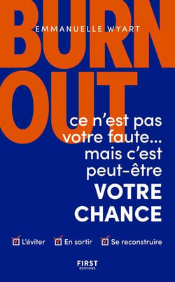 Burn-out : ce n'est pas votre faute mais c'est peut-être votre chance - comment l'éviter ? comment en sortir ? comment se reconstruire ?