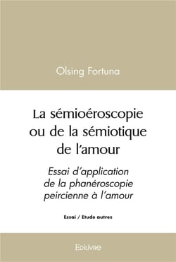 La sémioéroscopie ou de la sémiotique de l'amour : Essai d'application de la phanéroscopie peircienne à l'amour