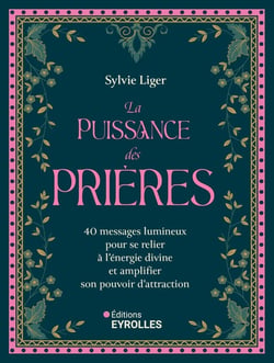 La puissance des prières : 40 messages lumineux pour se relier à l'énergie divine et amplifier son pouvoir d'attraction
