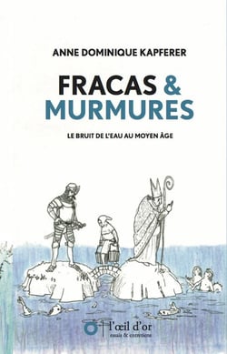 Fracas & Murmures : Le bruit de l'eau au Moyen Âge