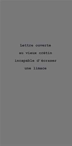 Lettre ouverte au vieux cretin incapable d ecraser une limace