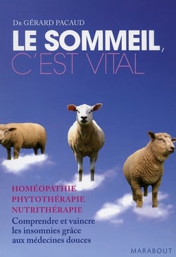 Le sommeil, c'est vital - homéopathie, phytothérapie, nutrithérapie - comprendre et vaincre les insomnies grâce aux médecines douces