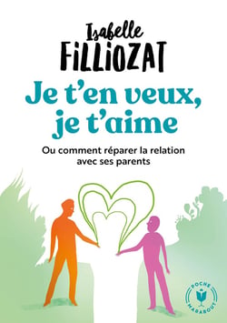 Je t'en veux, je t'aime - ou comment réparer la relation avec ses parents