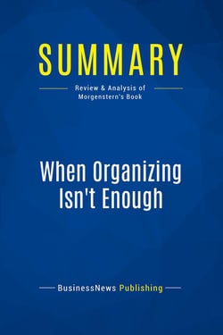 Summary: When Organizing Isn't Enough : Review and Analysis of Morgenstern's Book