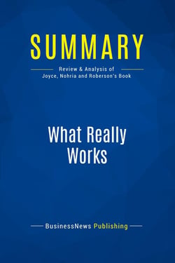 Summary: What Really Works : Review and Analysis of Joyce, Nohria and Roberson's Book