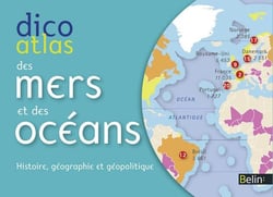 Dico atlas des mers et océans - histoire, géographie et géopolitique