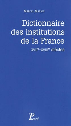 Dictionnaire des institutions de la France - XVIIe-XVIIIe siècles
