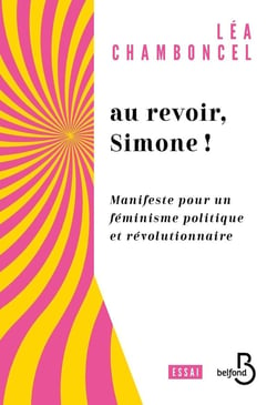 Au revoir, Simone ! Manifeste pour un féminisme politique et révolutionnaire