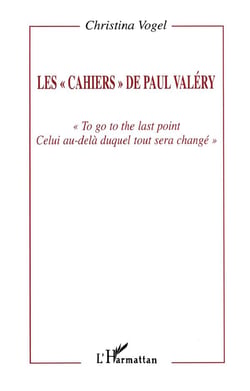Les cahiers de Paul Valéry : To, go to the last point, celui au-delà duquel tout sera changé