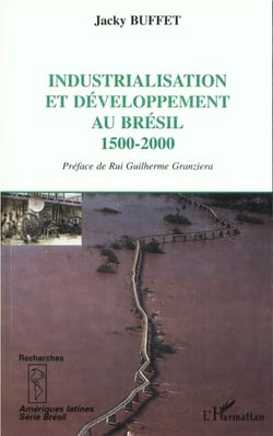INDUSTRIALISATION ET DÉVELOPPEMENT AU BRESIL 1500-2000