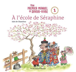 À l'école de Séraphine : mon premier manuel de savoir-vivre