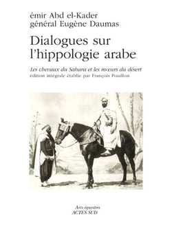 Dialogues sur l'hippologie arabe - les chevaux du Sahara et la vie du desert