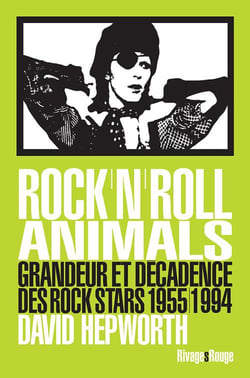 Rock'n'roll animals - grandeur et décadence des rock stars, 1955-1994