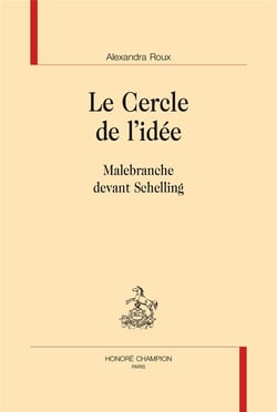 Le cercle de l'idée - Malebranche devant Schelling