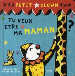 Petit clown - tu veux être ma maman ?
